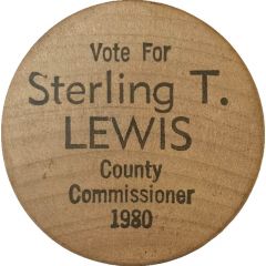 Wooden Nickel - Sterling T. Lewis for County Commissioner Raleigh County, West Virginia