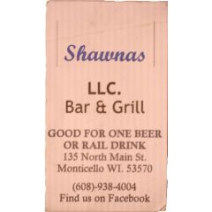 1 Beer or Rail Drink - Shawnas LLC. Bar & Grill Monticello, Wisconsin